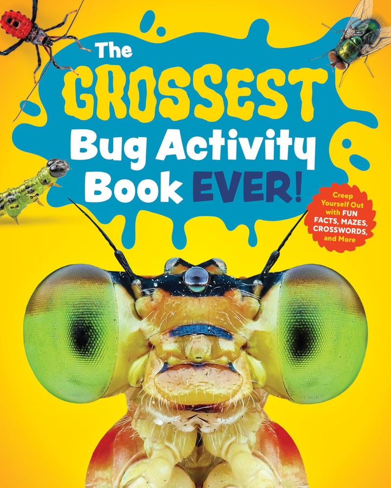 The Grossest Bug Activity Book EVER!: Creep Yourself Out with Fun Facts, Mazes, Crosswords, and More