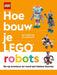Hoe bouw je LEGO robots: door Hannah Dolan en Julia March ; modellen Jessica Farrell