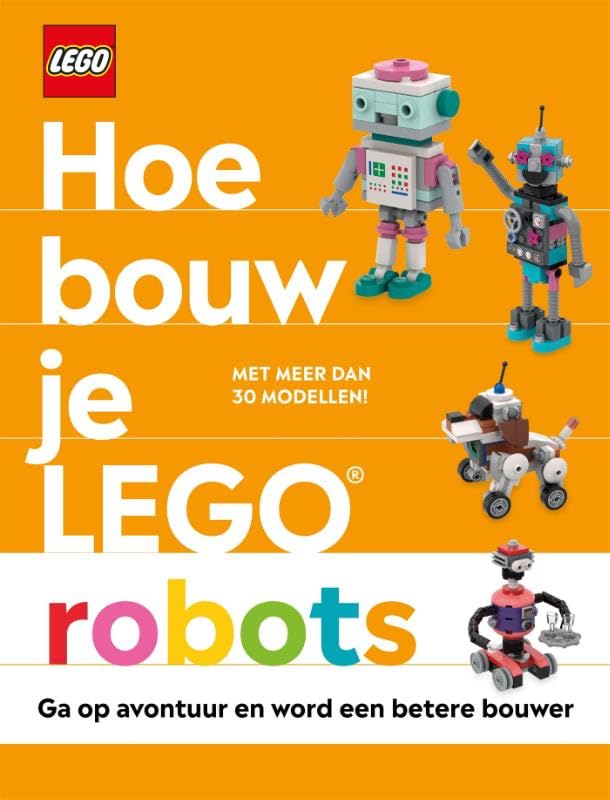 Hoe bouw je LEGO robots: door Hannah Dolan en Julia March ; modellen Jessica Farrell