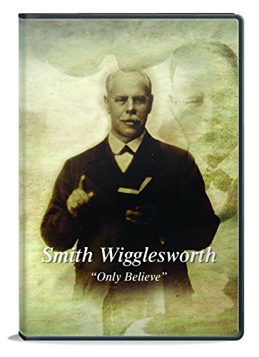 Smith Wigglesworth "Only Believe"