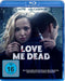 LOVE ME DEAD