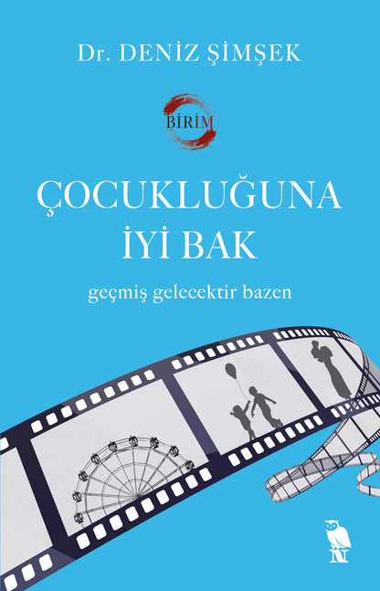 Cocukluguna Iyi Bak: Gecmis Gelecektir Bazen