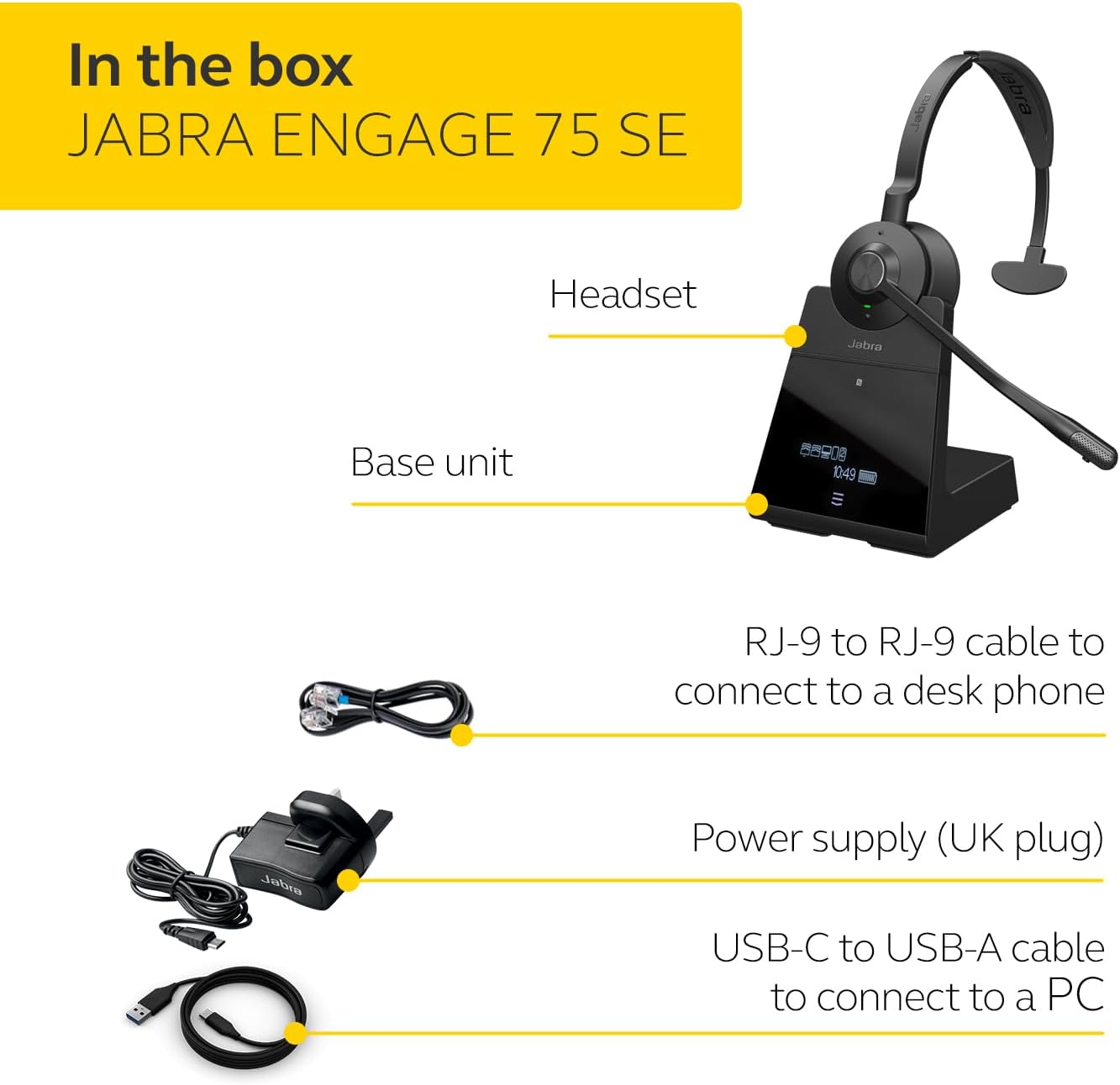 Engage 75 SE Headset with headband pad, Base, Power supply, 1.5m USB-C to USB-A Cable, Desk phone cable, Quick start guide, Warranty and warning (safety leaflets)