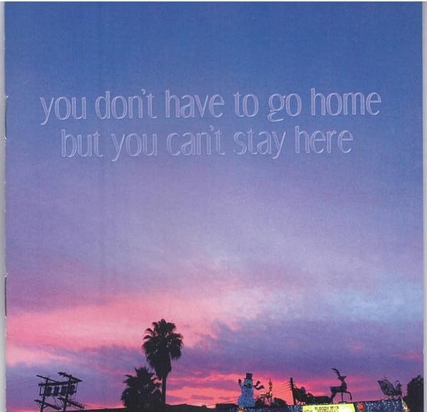 You Don't Have To Go Home