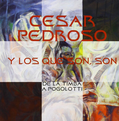 Cesar Pedroso / Los Que Son, Son - De La Timba A Pogolotti