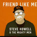 Steve -& The Mighty Men- Howell - Friend Like Me