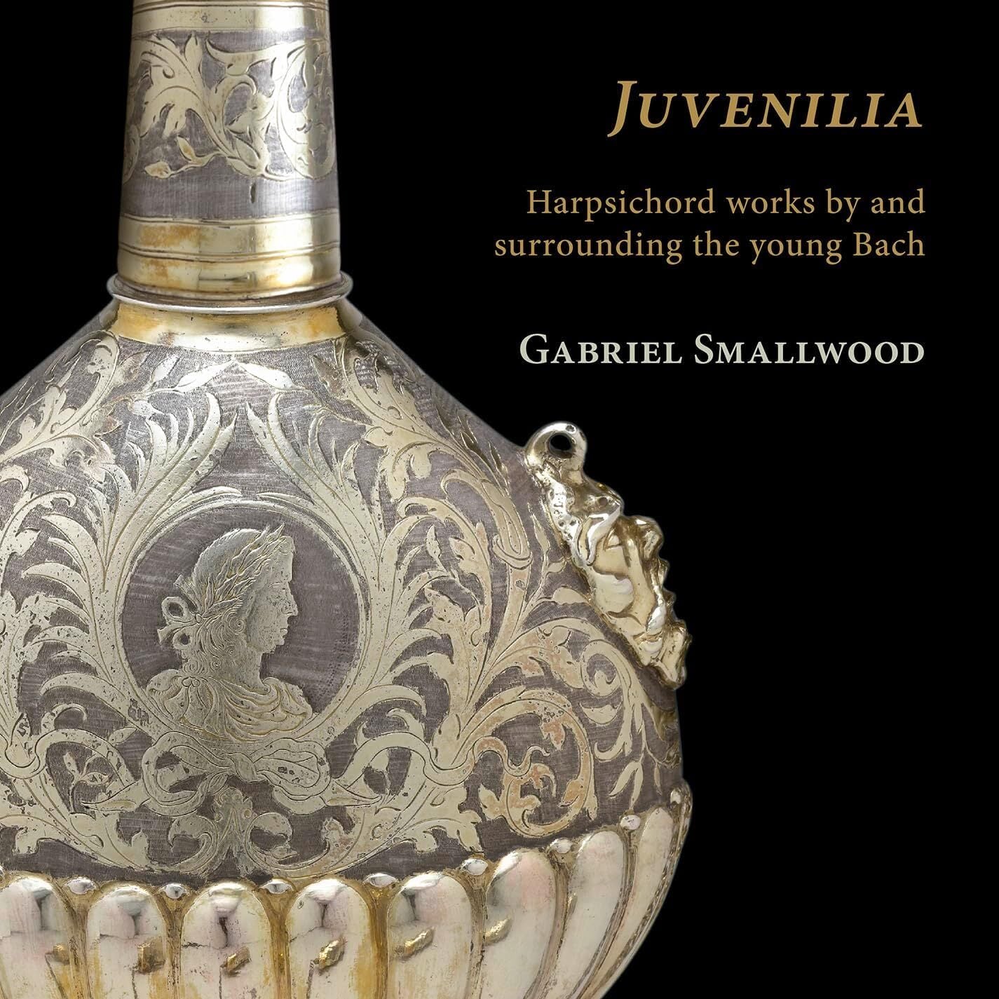 Juvenilia: Harpsichord Works By and Surrounding the Young Bach