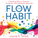 The Flow Habit: Creating Peace, Passion, Purpose, and Everyday Miracles