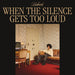 When The Silence Gets Too Loud