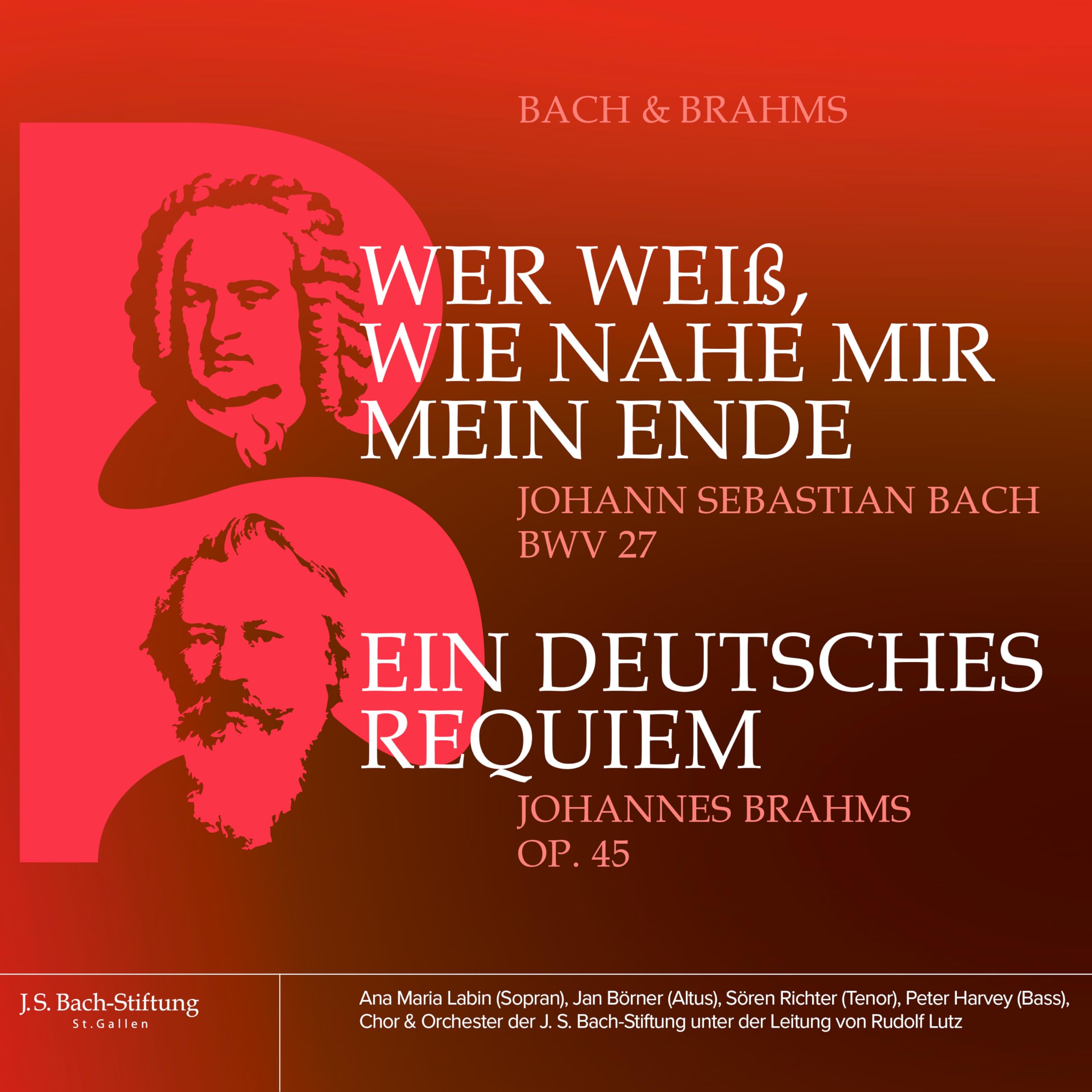 Bach : Wer Weiß, Wie Nahe Mir Mein Ende, Bwv 27- Brahms : Ein Deutsches Requiem, Op. 45