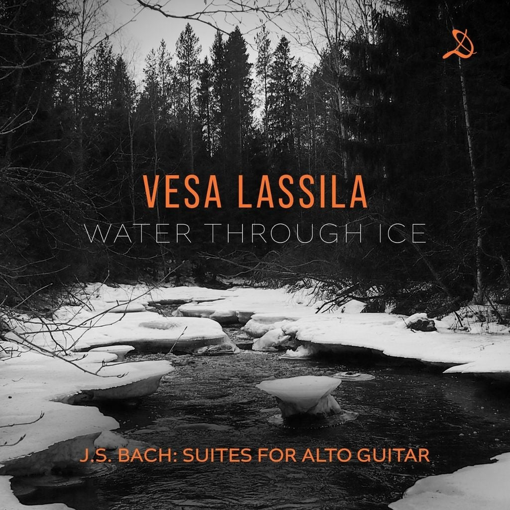 Vesa Lassila: Water Through Ice: J.S. Bach: Suites for Alto Guitar