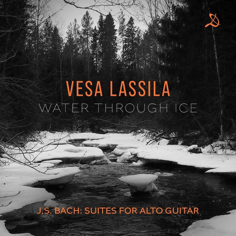 Vesa Lassila: Water Through Ice: J.S. Bach: Suites for Alto Guitar