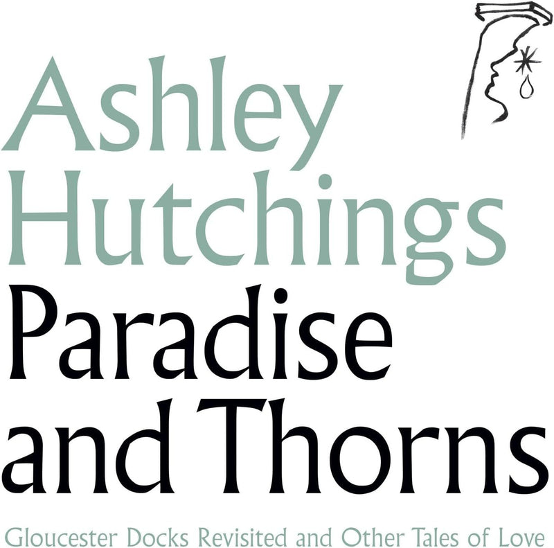 Paradise and Thorns: Gloucester Docks Revisited and Other Tales of Love