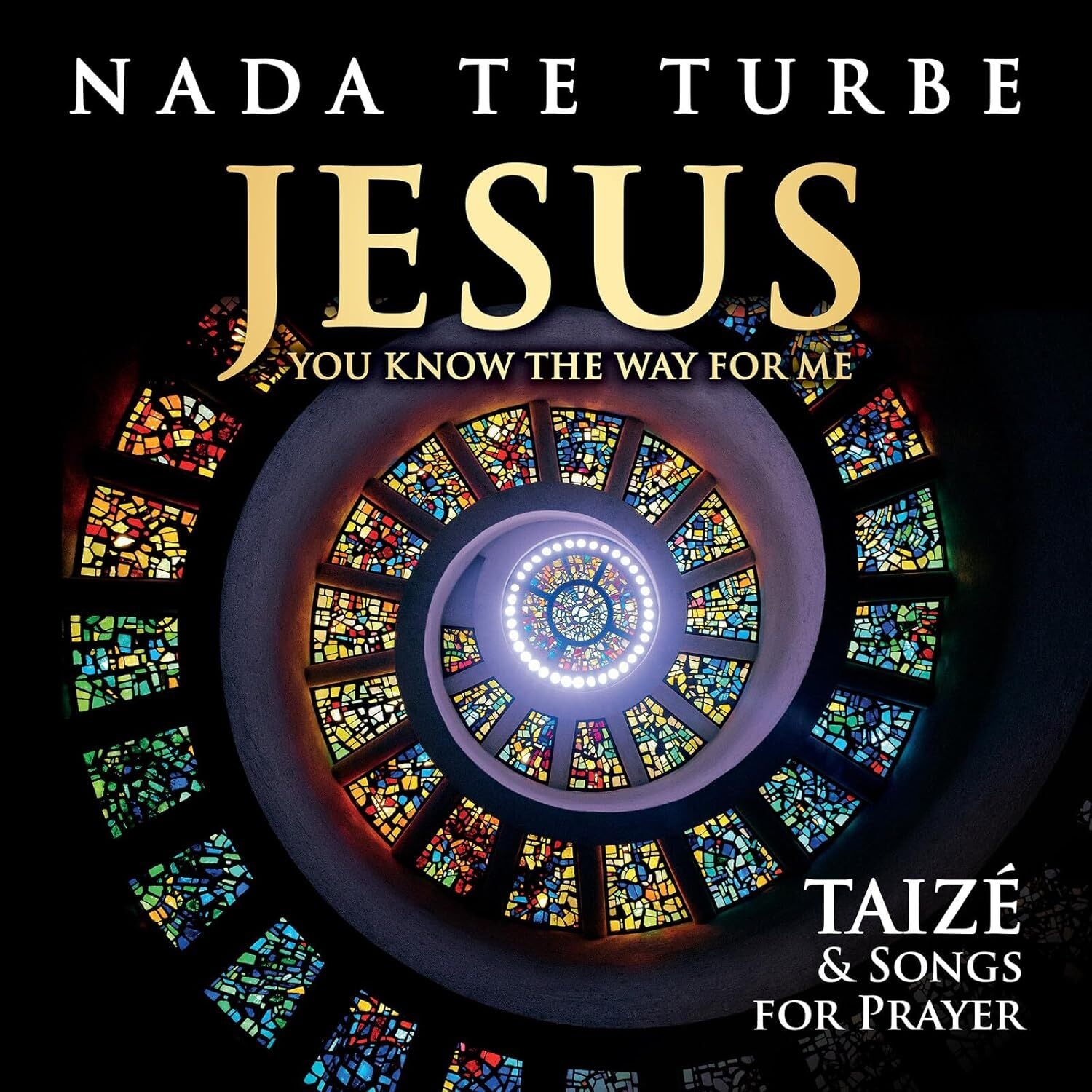 Nada Te Turbe: Jesus You Know the Way for Me: Taizé & Songs for Prayer