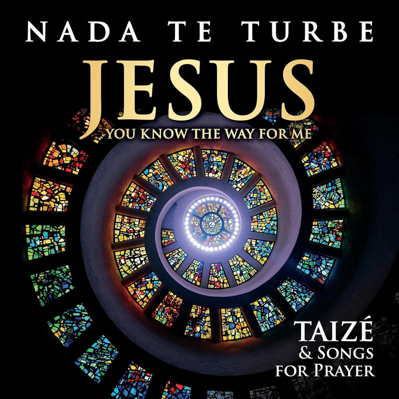 Nada Te Turbe: Jesus You Know the Way for Me: Taizé & Songs for Prayer