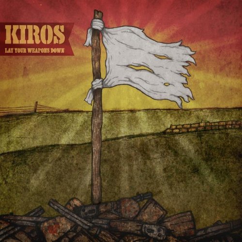 Kiros-Lay Your Weapons Down
