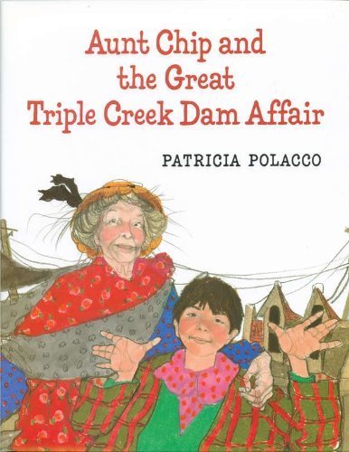 Aunt Chip and the Great Triple Creek Dam Affair by Polacco, Patricia (1996) Hardcover