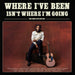 Where I've Been, Isn't Where I'm Going: The Complete Edition