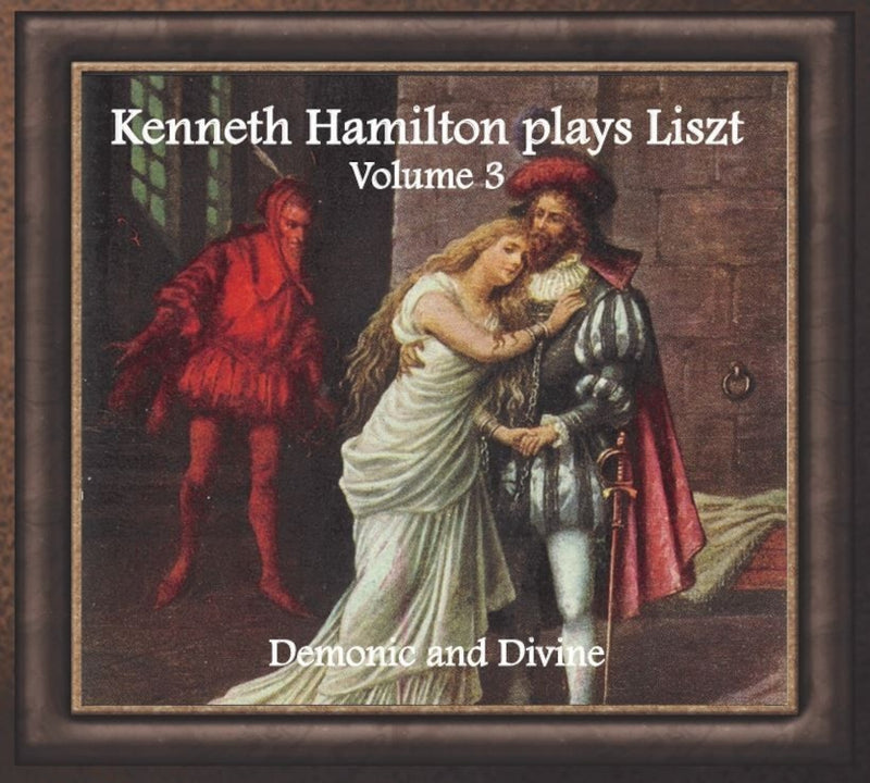 Kenneth Hamilton Plays Liszt: Demonic and Divine - Volume 3
