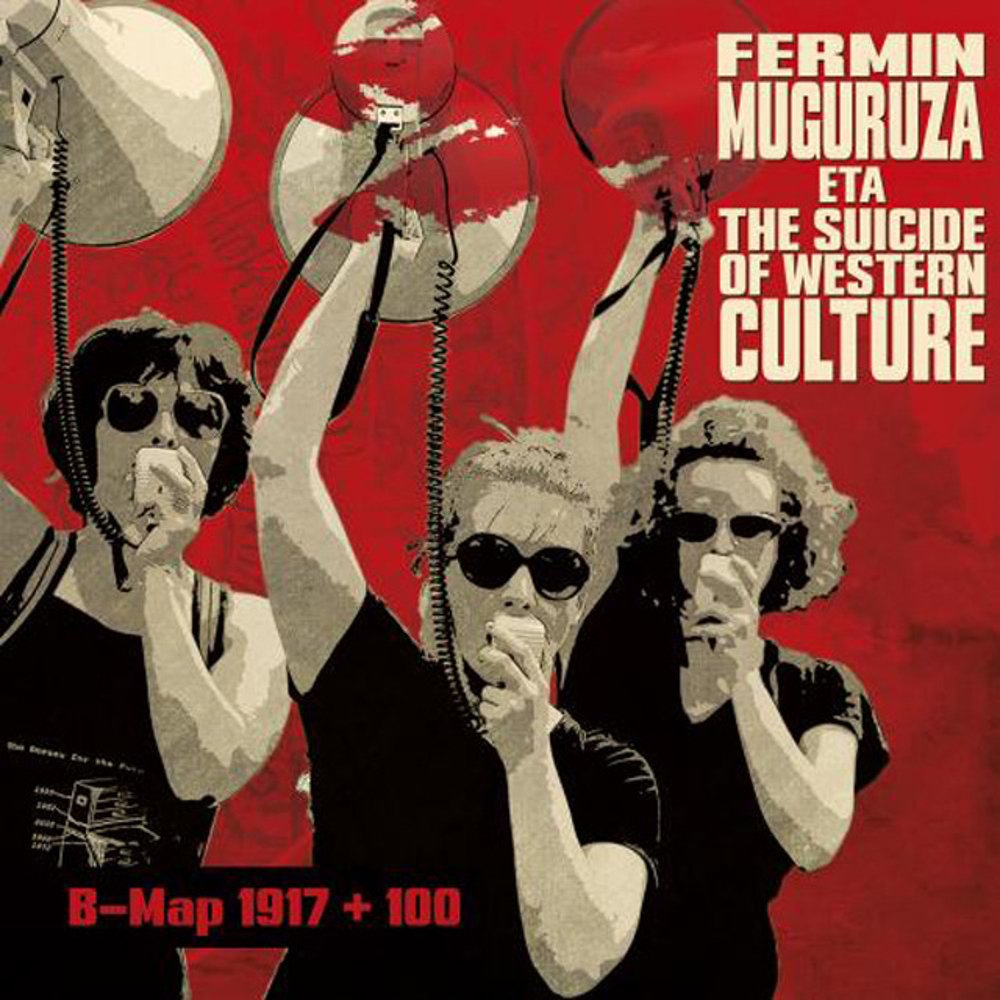 FERMIN MUGURUZA ETA THE SUICIDE OF WESTERN CULTURE - B-MAP 1917 + 100