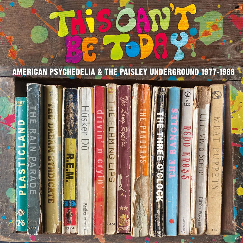This Can't Be Today: American Psychedelia & the Paisley Underground 1977-1988