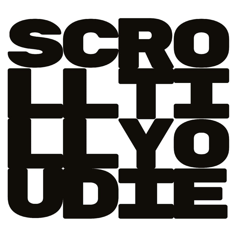Scroll Till You die
