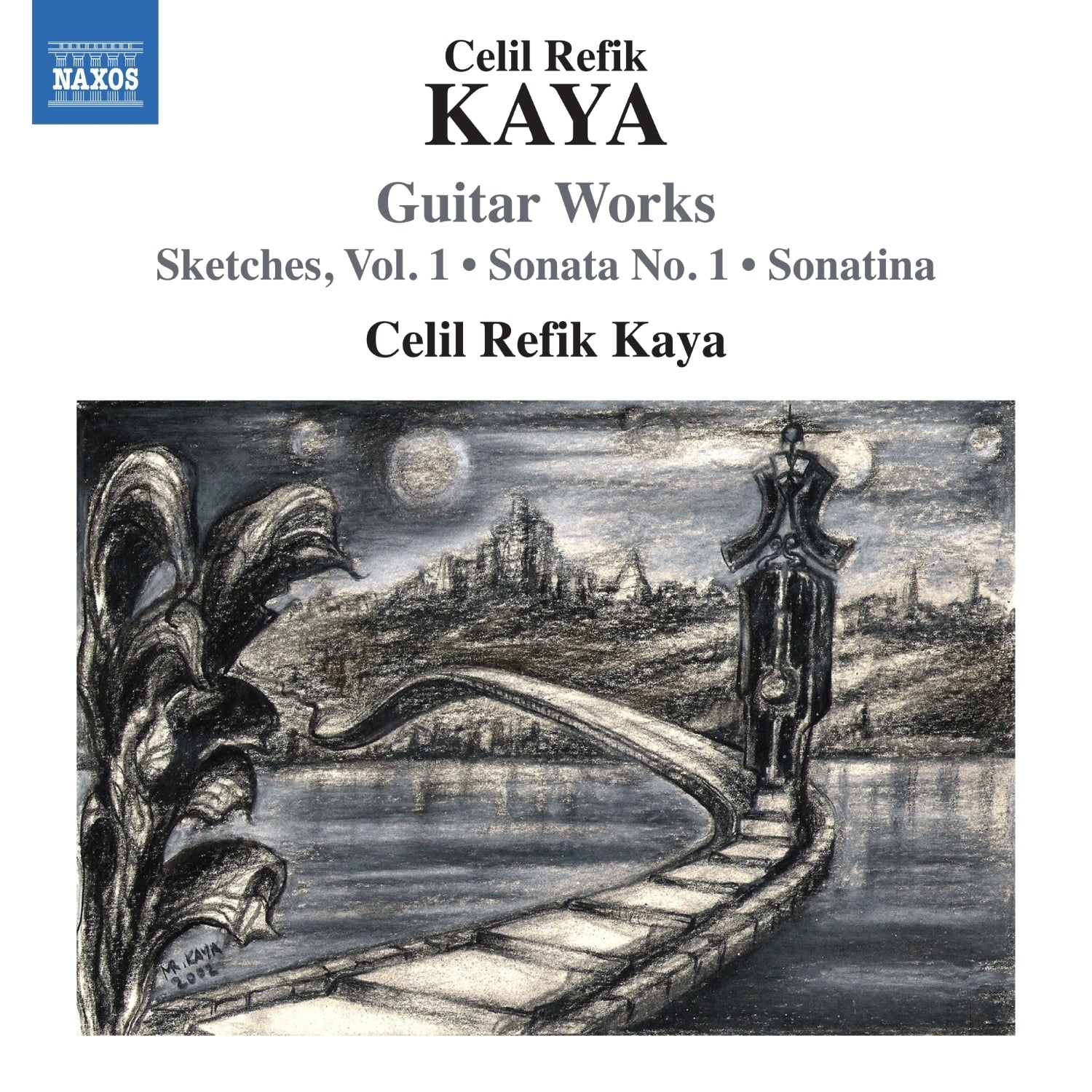Celil Refik Kaya: Guitar Works: Sketches, Vol. 1/Sonata No. 1/Sonatina