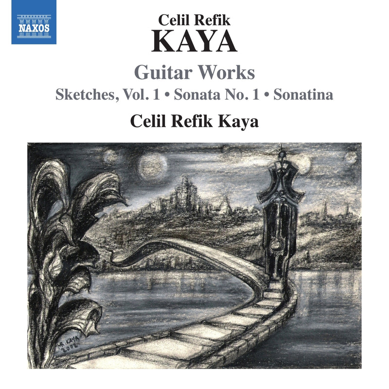 Celil Refik Kaya: Guitar Works: Sketches, Vol. 1/Sonata No. 1/Sonatina
