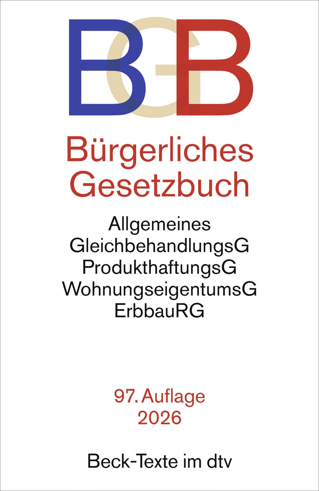 Bürgerliches Gesetzbuch: mit Allgemeinem Gleichbehandlungsgesetz, Produkthaftungsgesetz, Wohnungseigentumsgesetz, Beurkundungsgesetz und Erbbaurechtsgesetz (Beck-Texte im dtv