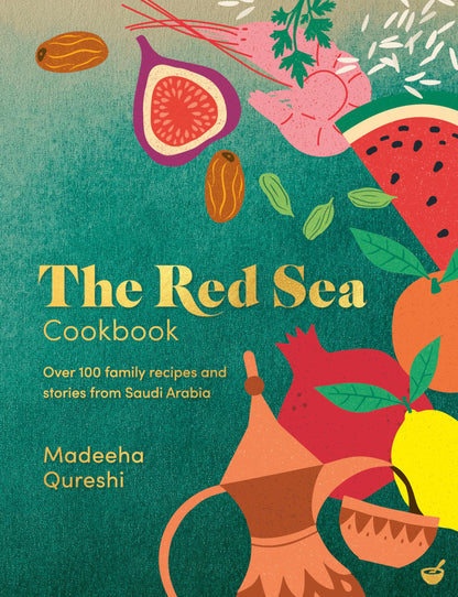 The Red Sea Cookbook: Over 100 family recipes and stories from Saudi Arabia