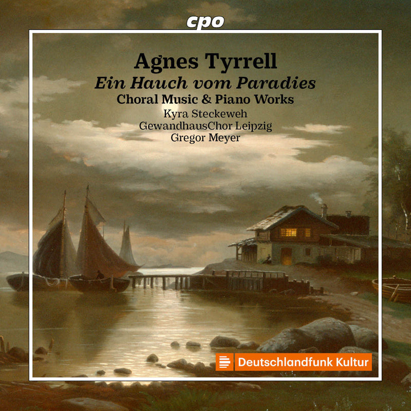 Agnes Tyrrell: Ein Hauch Vom Paradies: Choral Music & Piano Works