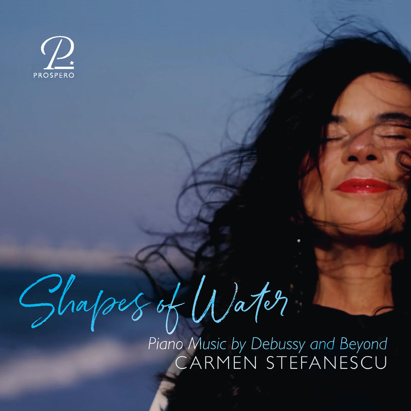 Carmen Stefanescu: Shapes of Water: Piano Music By Debussy and Beyond