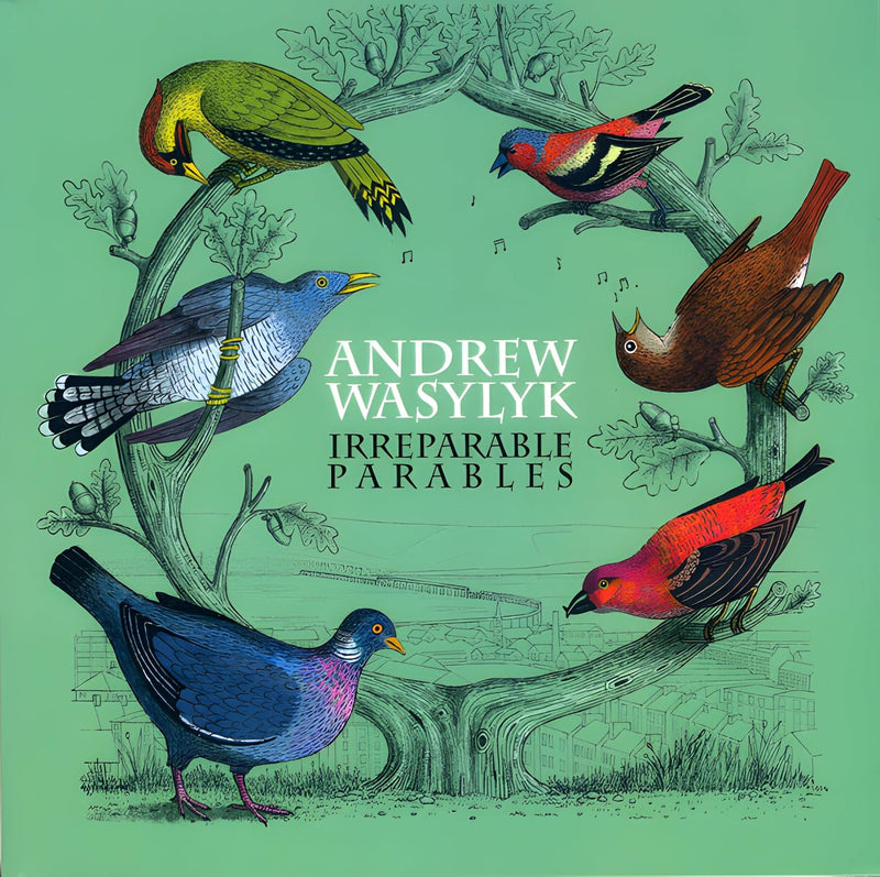 Andrew Wasylyk - Irreparable Parables