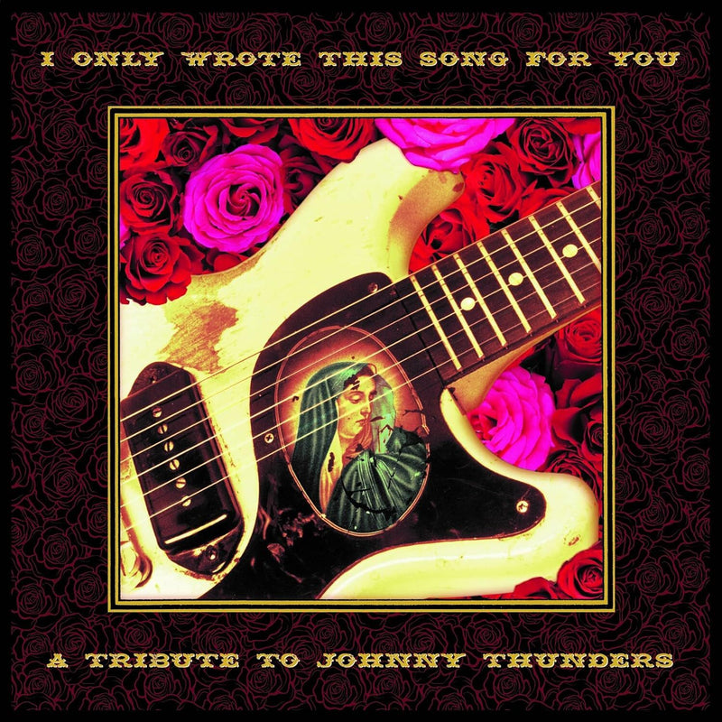 I Only Wrote This Song for You: A Tribute to Johnny Thunders
