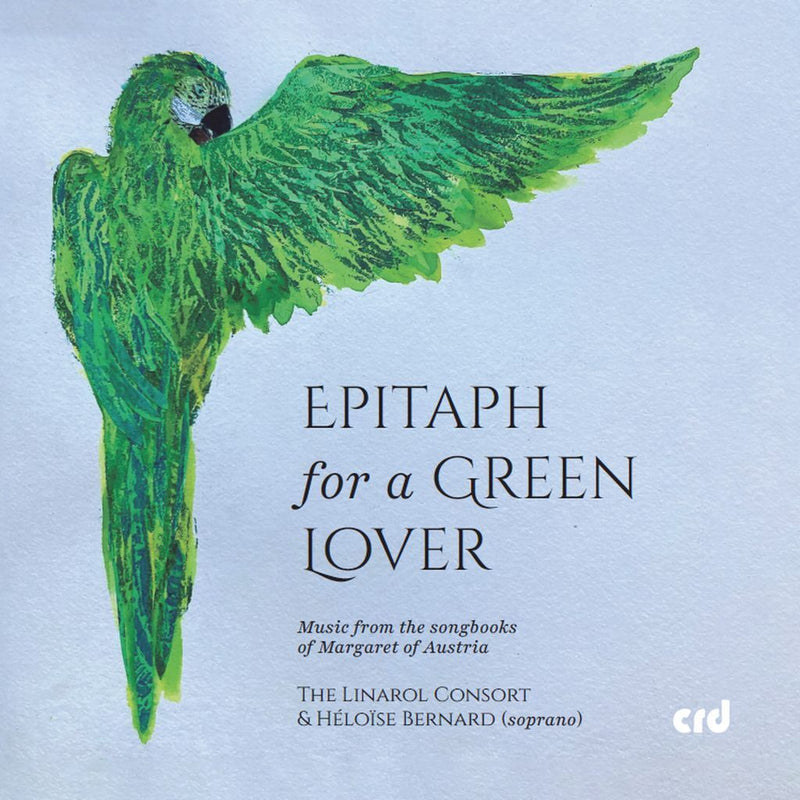 Epitaph for a Green Lover: Music from the Songbooks of Margaret of Austria