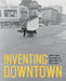 Inventing Downtown