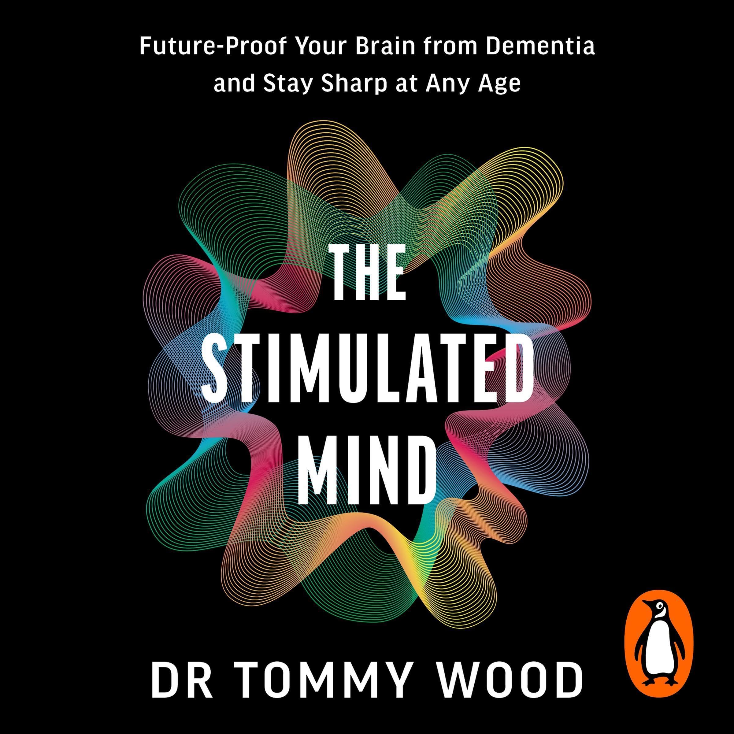 The Stimulated Mind: Future-Proof Your Brain from Dementia and Stay Sharp at Any Age