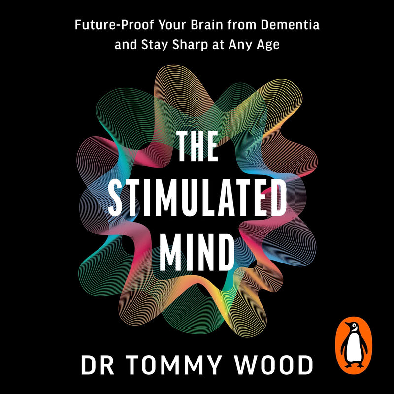 The Stimulated Mind: Future-Proof Your Brain from Dementia and Stay Sharp at Any Age