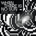 When There Is No Sun Vol. 1