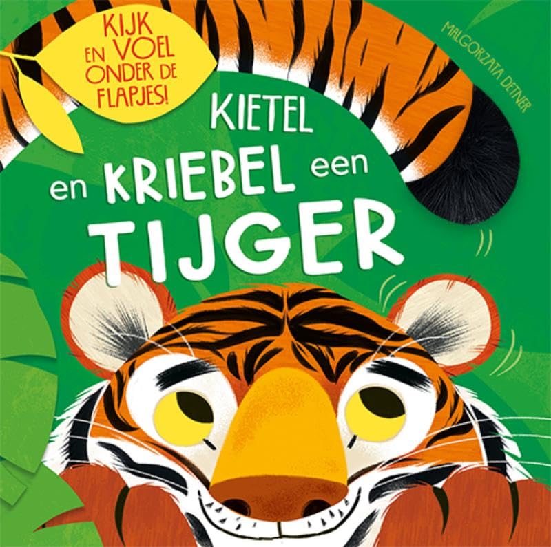 Kietel en kriebel een tijger: Kijk en voel onder de flapjes