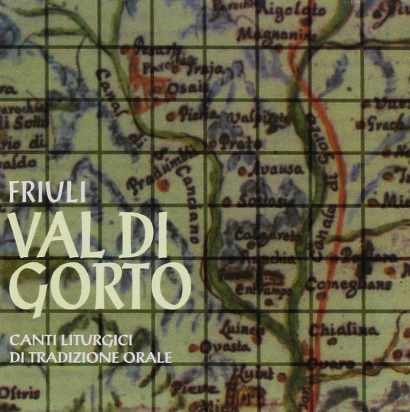 Friuli: Val Di Gorto. Canti Liturgici Di Tradizione Orale
