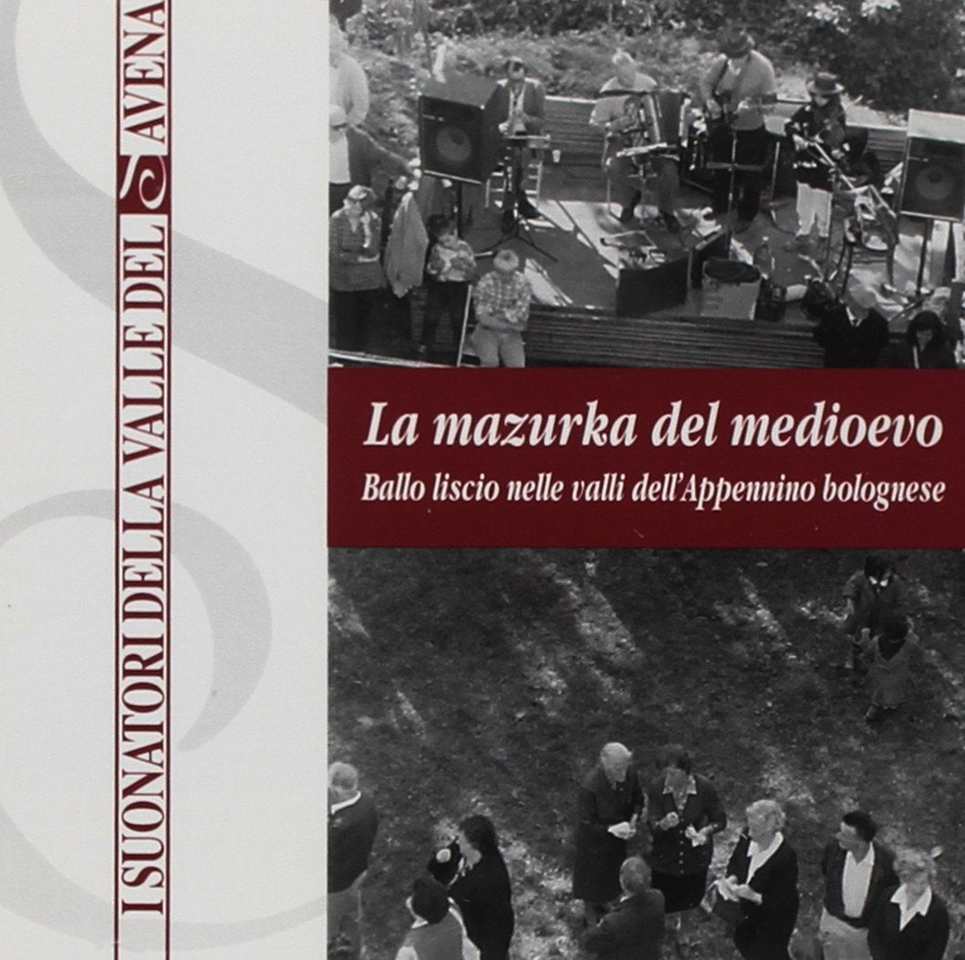Suonatori Della Valle Del Savena (I): Mazurka Del Medioevo. Ballo Liscio Nelle Valli Dell`Appennino Bolognese
