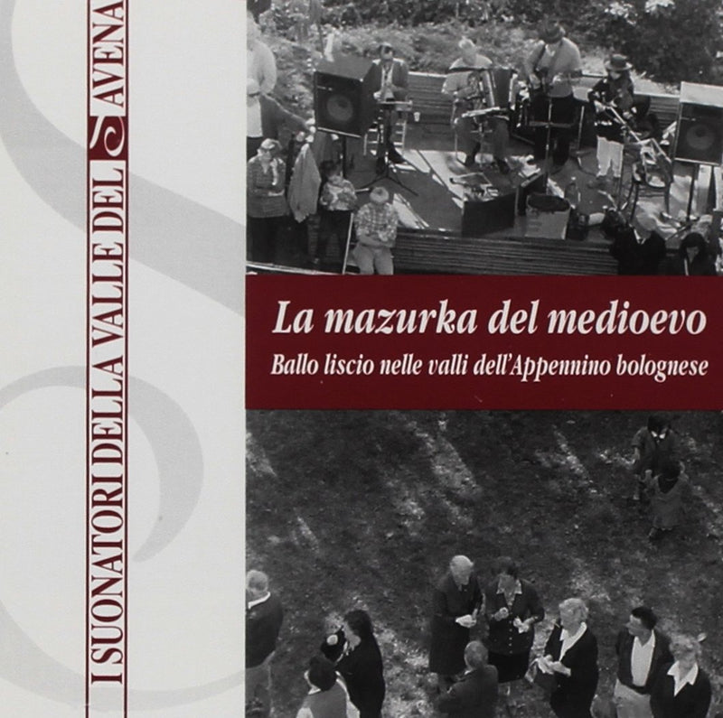 Suonatori Della Valle Del Savena (I): Mazurka Del Medioevo. Ballo Liscio Nelle Valli Dell`Appennino Bolognese