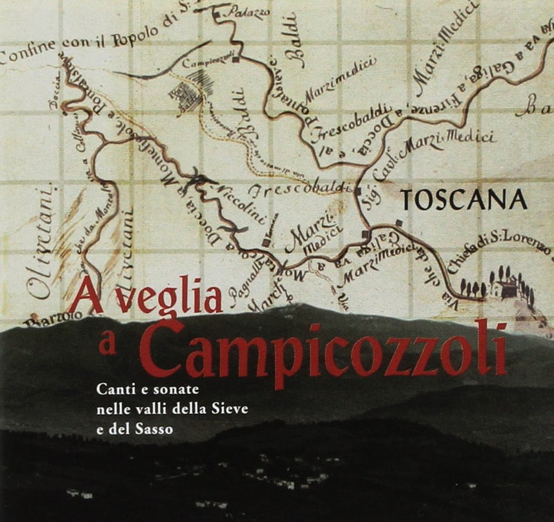 A Veglia A Campicozzoli. Canti E Sonate Nelle Valli Della Sieve E Del Sasso / Various