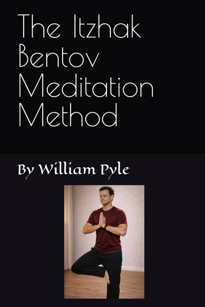 The Itzhak Bentov Meditation Method: 1 (The Itzhak Bentov Series