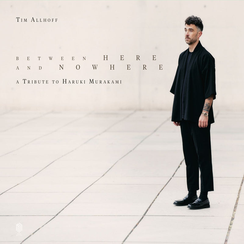 Tim Allhoff: Between Here and Nowhere: A Tribute to Haruki Murakami