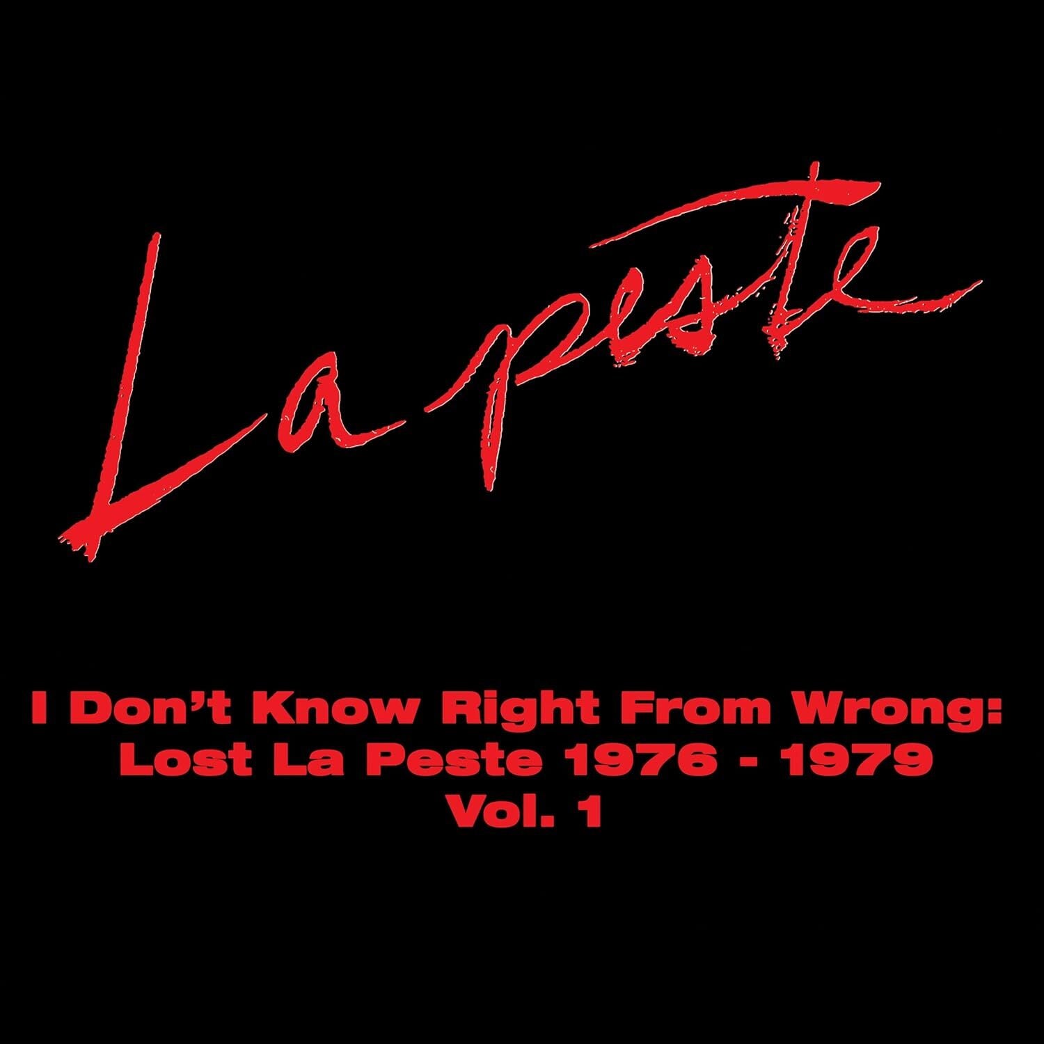 I Don't Know Right from Wrong: Lost La Peste 1976-1979 Vol. 1