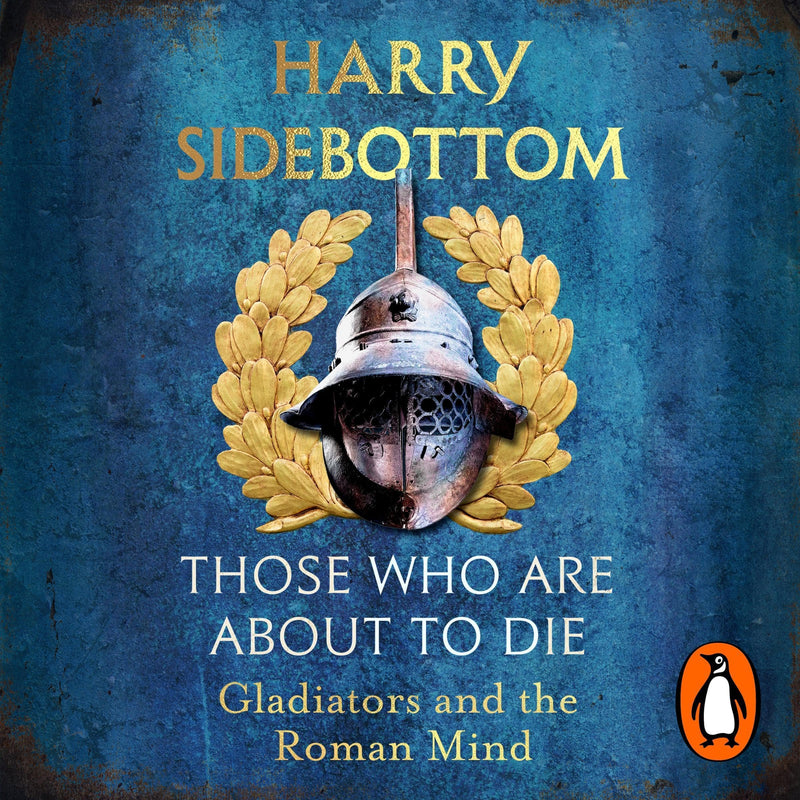 Those Who Are About To Die: Gladiators and the Roman Mind