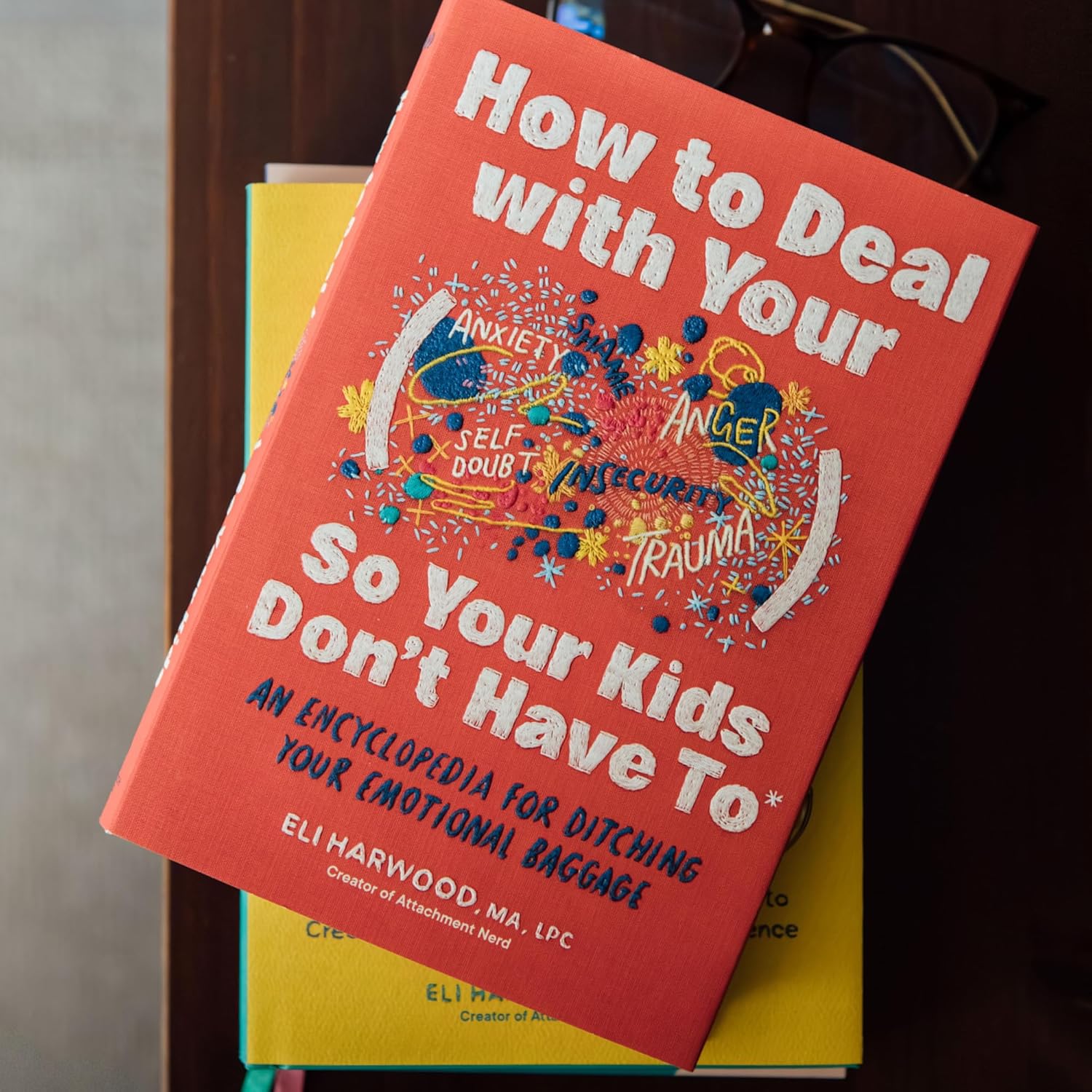 How to Deal with Your ____ So Your Kids Don't Have to: An Encyclopedia for Ditching Your Emotional Baggage (Parenting Book