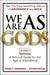 We Are as Gods